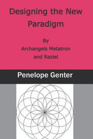 Kniha Designing the New Paradigm: By Archangels Metatron and Raziel Penelope Genter