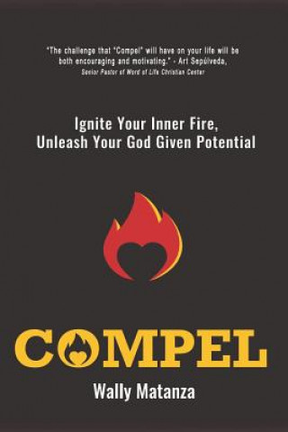 Książka Compel: Ignite Your Inner Fire, Unleash Your God Given Potential Wally Matanza