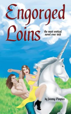 Kniha Engorged Loins: The Most Erotical Novel Ever Told Jeremy Pimples