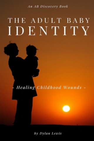 Kniha Adult Baby Identity - Healing Childhood Wounds Rosalie Bent