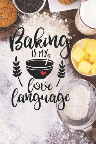 Knjiga Baking Is My Love Language: 6x9 150 Page Recipe Book Cheaper Than Therapy Journals