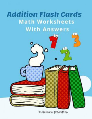 Book Addition Flash Cards Math Worksheets with Answers: Learn and Practice Easy Math Games Flashcards 0-20 All Facts for Kids First Grade and Second Grade Professional Schoolprep