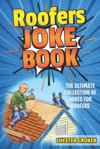 Könyv Roofers Joke Book: Funny Roofer Jokes, Gags, Puns and Stories Chester Croker