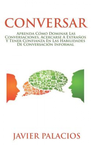 Carte Conversar: Aprenda cómo dominar las conversaciones, acercarse a extra?os y tener confianza en las habilidades de conversación inf Javier Palacios