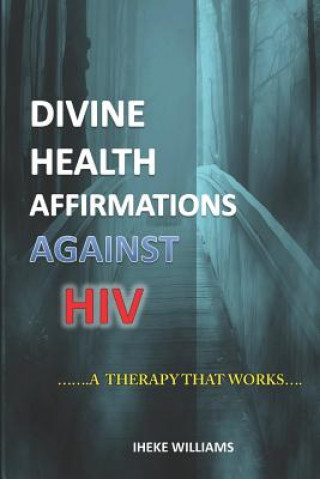 Livre Divine Health Affirmations Against HIV: ...a Therapy That Works... Iheke Williams