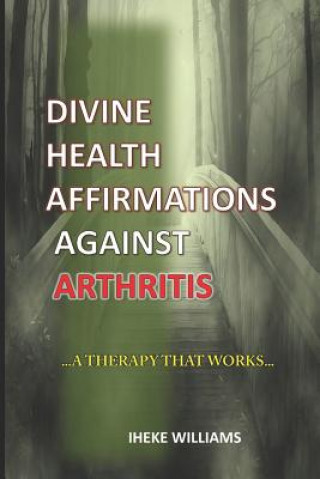 Livre Divine Health Affirmations Against Arthritis: ..a Therapy That Works!!... Iheke Williams