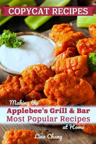 Könyv Copycat Recipes: Making the Applebee's Grill and Bar Most Popular Recipes at Home Lina Chang