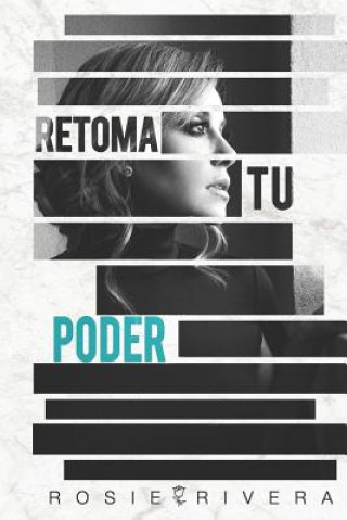 Knjiga Retoma Tu Poder Rosie Rivera