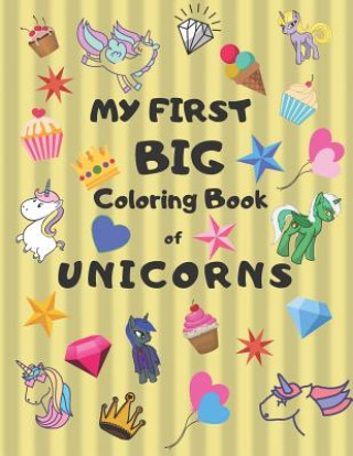 Kniha My First Big Coloring Book of Unicorns: Jumbo Book for Toddlers, Preschool, Kindergarten Large 8.5 X 11, Glossy, Softcover Yellow Cover Rtc Press