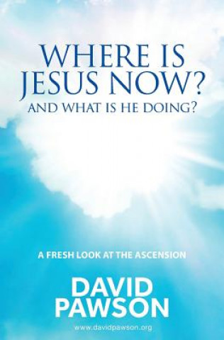 Kniha Where is Jesus Now? David Pawson