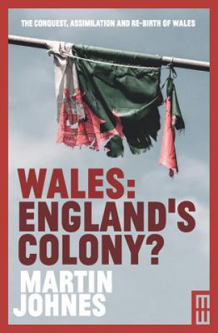 Knjiga Wales: England's Colony? Martin Johnes