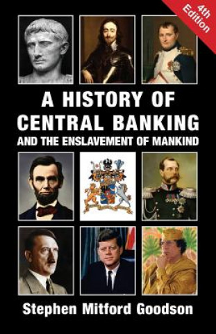 Kniha History of Central Banking and the Enslavement of Mankind Stephen Mitford Goodson