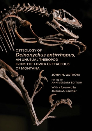 Kniha Osteology of Deinonychus antirrhopus, an Unusual Theropod from the Lower Cretaceous of Montana John H. Ostrom