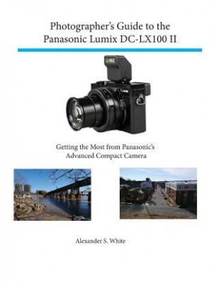 Könyv Photographer's Guide to the Panasonic Lumix Dc-Lx100 II Alexander S White