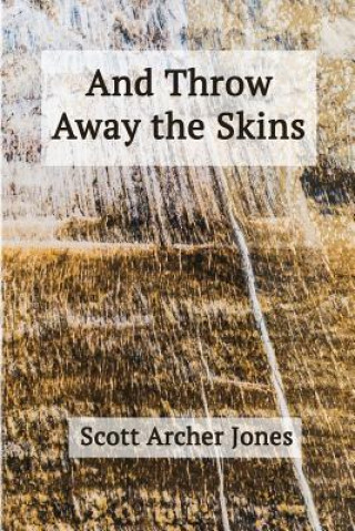 Kniha And Throw Away the Skins Scott Archer Jones