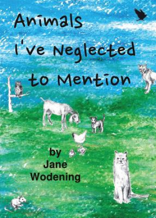 Könyv Animals I've Neglected to Mention Jane Wodening