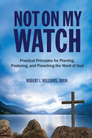 Книга Not On My Watch Dmin Robert L Williams