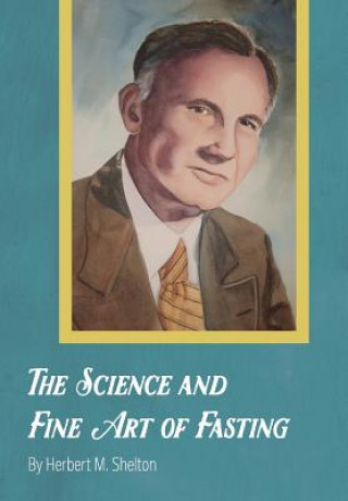 Kniha Science and Fine Art of Fasting HERBERT M. SHELTON