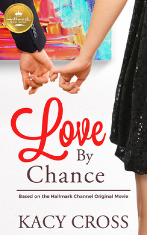 Carte Love by Chance: Based on a Hallmark Channel Original Movie Kacy Cross