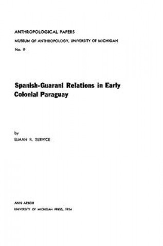 Knjiga Spanish-Guarani Relations in Early Colonial Paraguay Elman R. Service