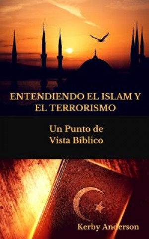 Książka Entendiendo El Islam Y El Terrorismo: Un Punto de Vista Bíblico Por Kerby Anderson