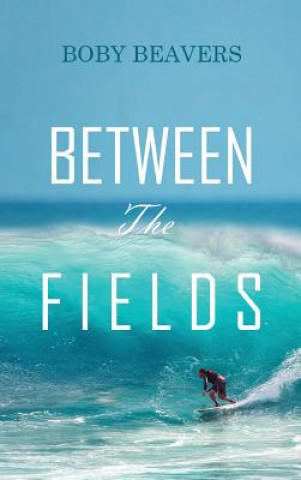 Kniha Between the Fields BOBY BEAVERS