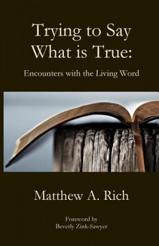 Buch Trying to Say What is True Matthew A Rich