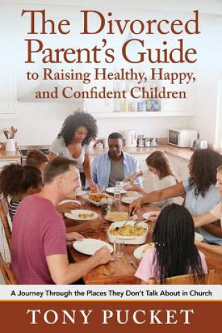 Kniha Divorced Parent's Guide to Raising Healthy, Happy & Confident Children Tony Pucket