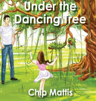 Kniha Under the Dancing Tree CHIP MATTIS