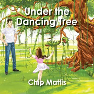 Kniha Under the Dancing Tree Chip Mattis