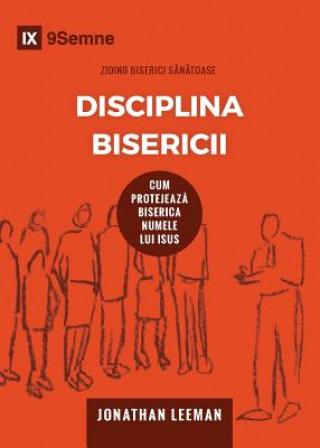 Carte Disciplina Bisericii (Church Discipline) (Romanian) Jonathan Leeman