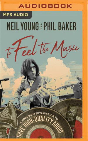 Digital To Feel the Music: A Songwriter's Mission to Save High-Quality Audio Neil Young