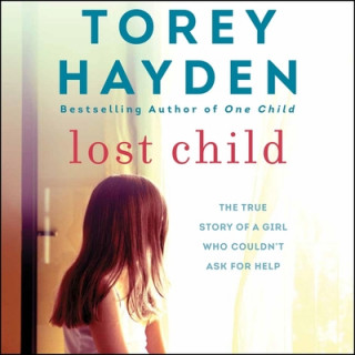 Digital Lost Child: The True Story of a Girl Who Couldn't Ask for Help Torey Hayden