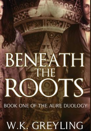 Βιβλίο Beneath the Roots W.K. GREYLING