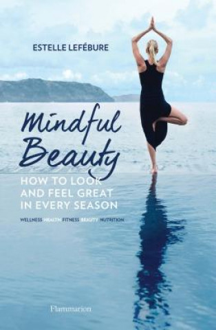 Kniha Mindful Beauty: How to Look and Feel Great in Every Season Estelle Lefebure