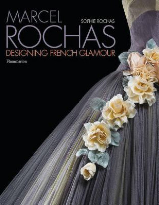 Kniha Marcel Rochas: Designing French Glamour Olivier Saillard