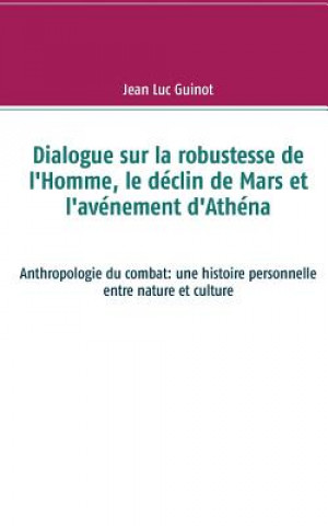 Książka Dialogue sur la robustesse de l'Homme, le declin de Mars et l'avenement d'Athena JEAN LUC GUINOT