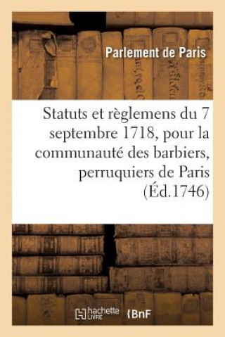 Kniha Statuts Et Reglemens Du 7 Septembre 1718, Pour La Communaute Des Barbiers, Perruquiers, Baigneurs Parlement De Paris