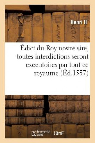 Könyv Edict Du Roy Nostre Sire, Par Lequel Est Ordonne Que Toutes Interdictions, Evocations, Arrestz Henri II