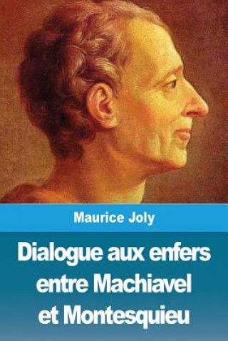 Könyv Dialogue aux enfers entre Machiavel et Montesquieu Maurice Joly