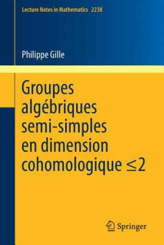 Knjiga Groupes algebriques semi-simples en dimension cohomologique  2 GILLE  PHILIPPE