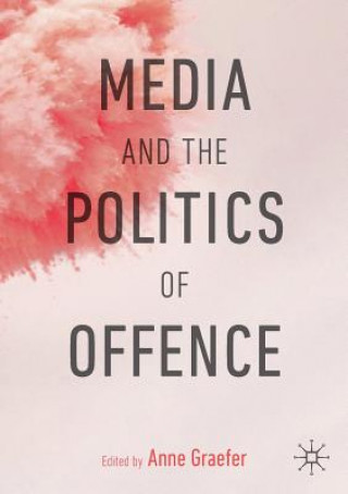 Kniha Media and the Politics of Offence Anne Graefer