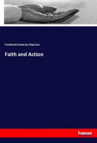 Knjiga Faith and Action Frederick Denison Maurice