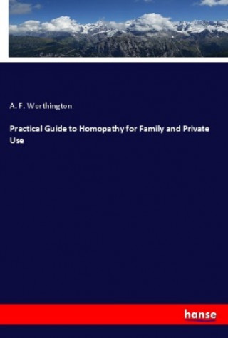Carte Practical Guide to Homopathy for Family and Private Use A. F. Worthington