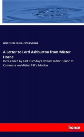 Kniha A Letter to Lord Ashburton from Mister Horne John Horne Tooke