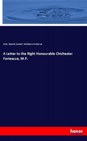 Kniha A Letter to the Right Honourable Chichester Fortescue, M.P. John Russell