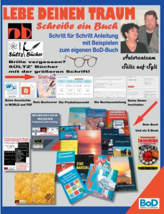 Carte Lebe deinen Traum - Schreibe ein Buch - Schritt fur Schritt-Anleitung mit Beispielen zum eigenen BoD-Buch Renate Sultz