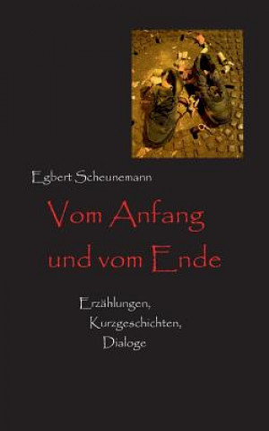 Kniha Vom Anfang und vom Ende Egbert Scheunemann