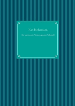 Knjiga Die repräsentativ Verfassungen mit Volkswahl Karl Biedermann