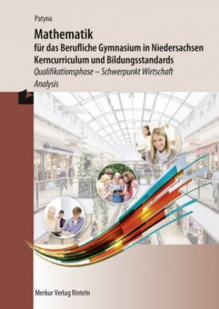 Книга Mathematik für das Berufliche Gymnasium in Niedersachsen, Kerncurriculum und Bildungsstandards Marion Patyna